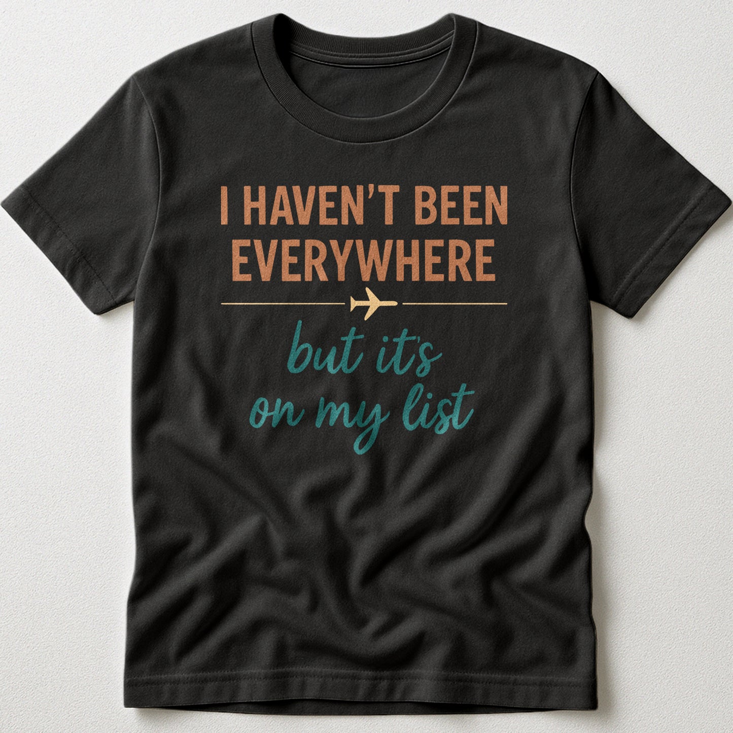 I Haven't Been Everywhere Text w/ Plane - T-Shirt