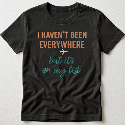 I Haven't Been Everywhere Text w/ Plane - T-Shirt