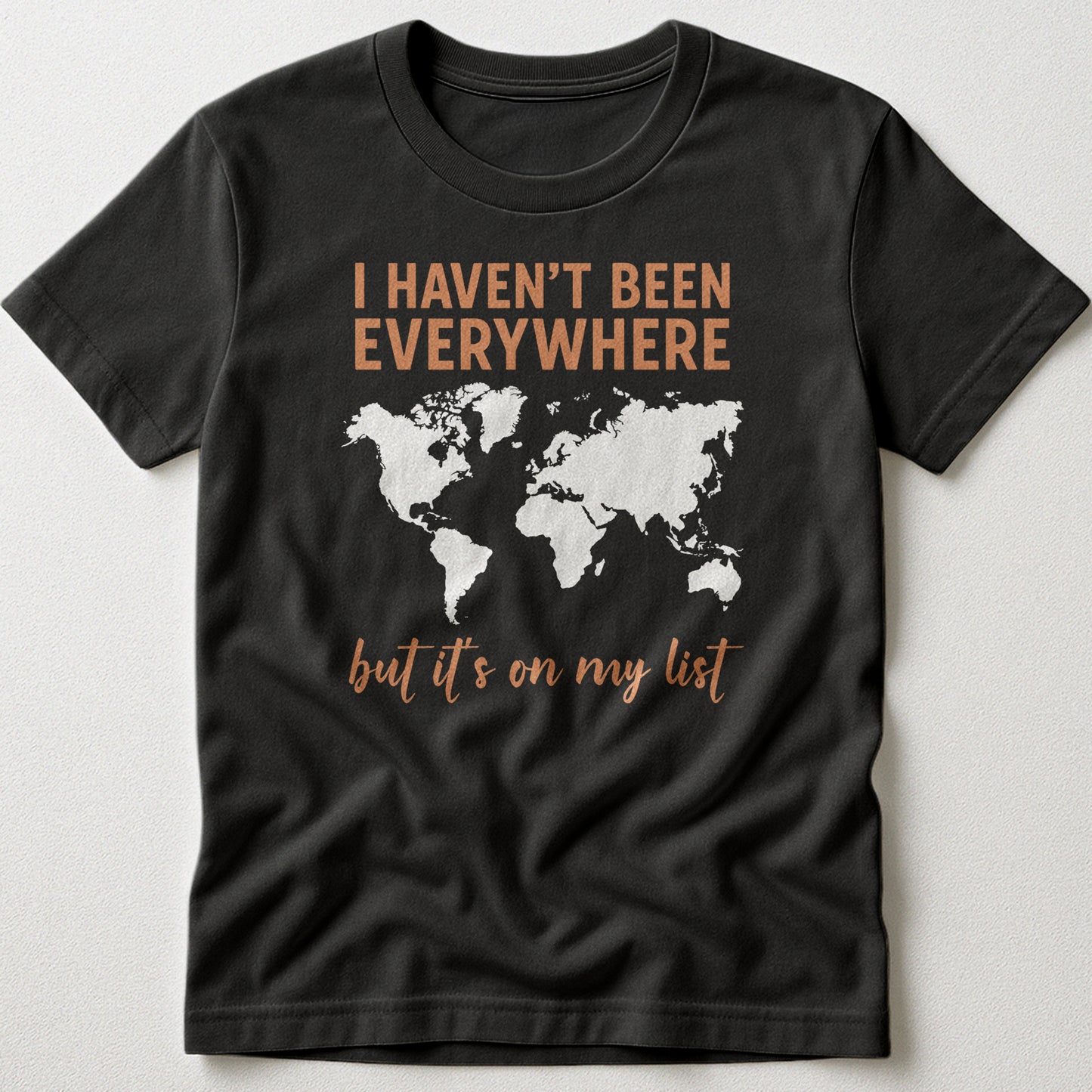 I Haven't Been Everywhere Map - T-Shirt