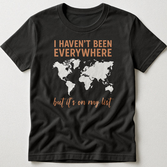 I Haven't Been Everywhere Map - T-Shirt