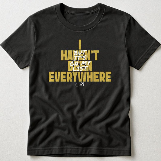 I Haven't Been Everywhere Inset Text - T-Shirt